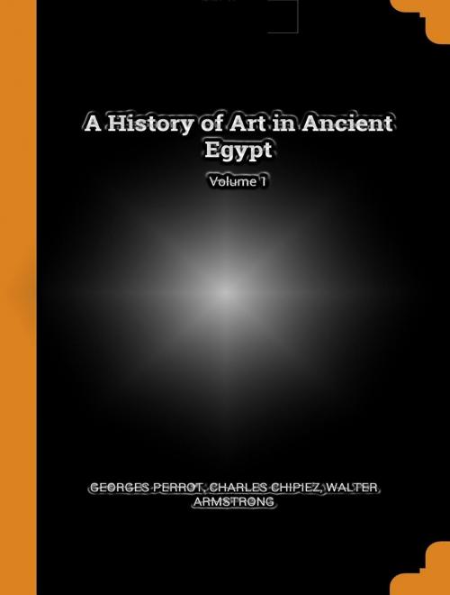 A History Of Art In Ancient Egypt Vol I Of 2 By Georges Perrot