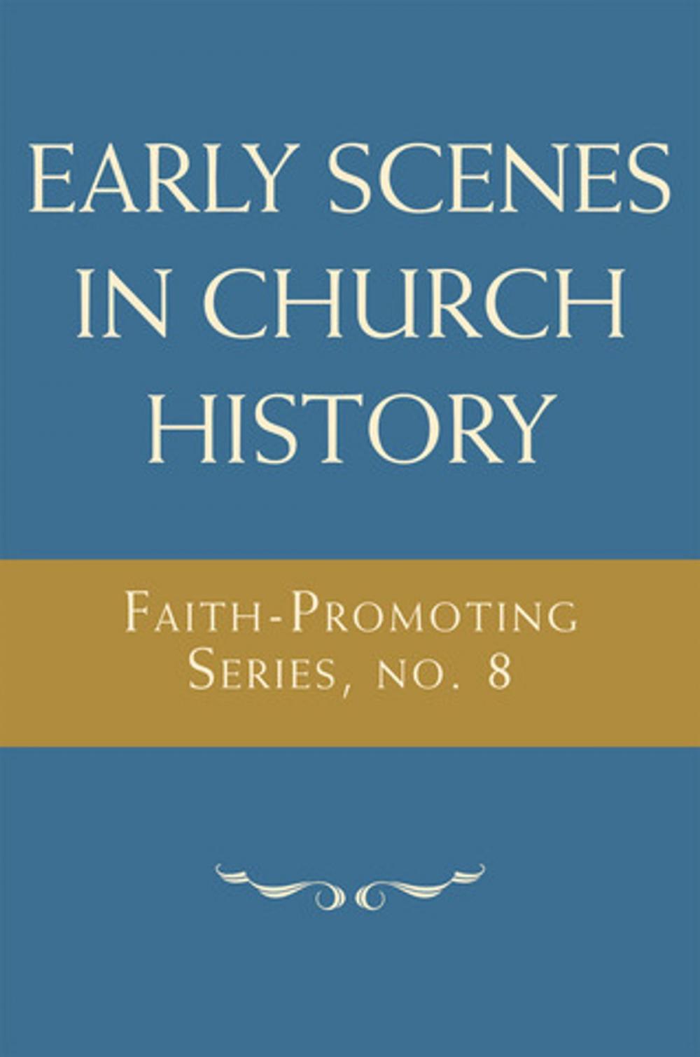 Big bigCover of Early Scenes in Church History: Faith-Promoting Series, no. 8