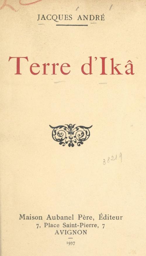Cover of the book Terre d'Ikâ by Jacques André, (Aubanel) réédition numérique FeniXX