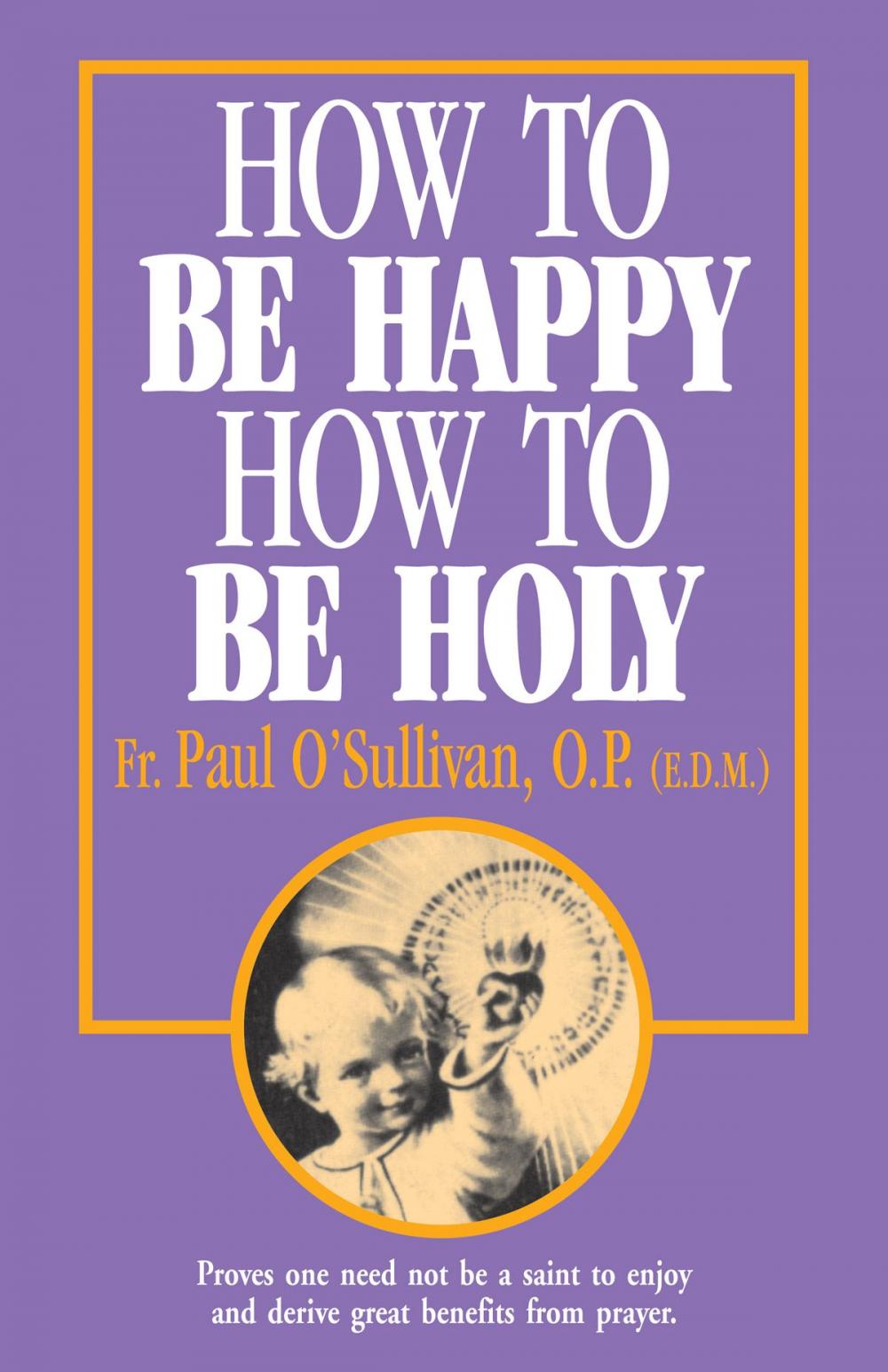 Big bigCover of How to Be Happy, How to Be Holy