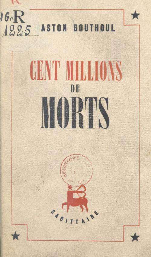 Cover of the book Cent millions de morts by Gaston Bouthoul, (Grasset) réédition numérique FeniXX