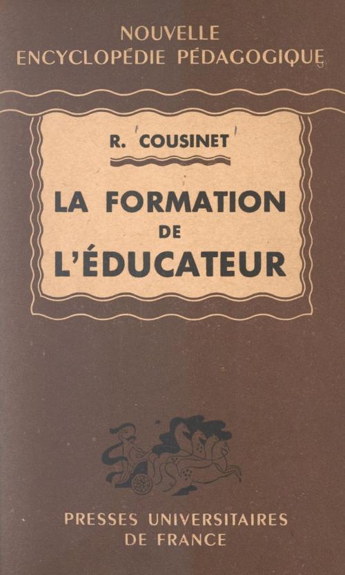 Cover of the book La formation de l'éducateur by Roger Cousinet, P. Joulia, Albert Millot, (Presses universitaires de France) réédition numérique FeniXX