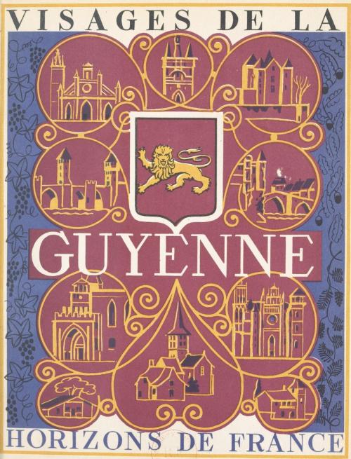 Cover of the book Visages de la Guyenne by René Crozet, Paul Fénelon, Armand Got, FeniXX réédition numérique
