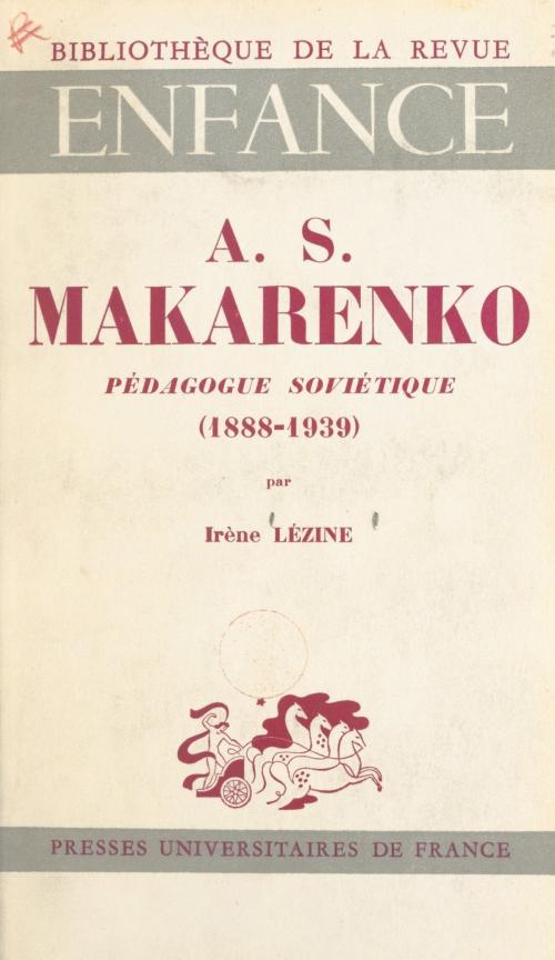 Cover of the book AS Makarenko, pédagogue soviétique, 1888-1939 by Irène Lézine, Presses universitaires de France (réédition numérique FeniXX)