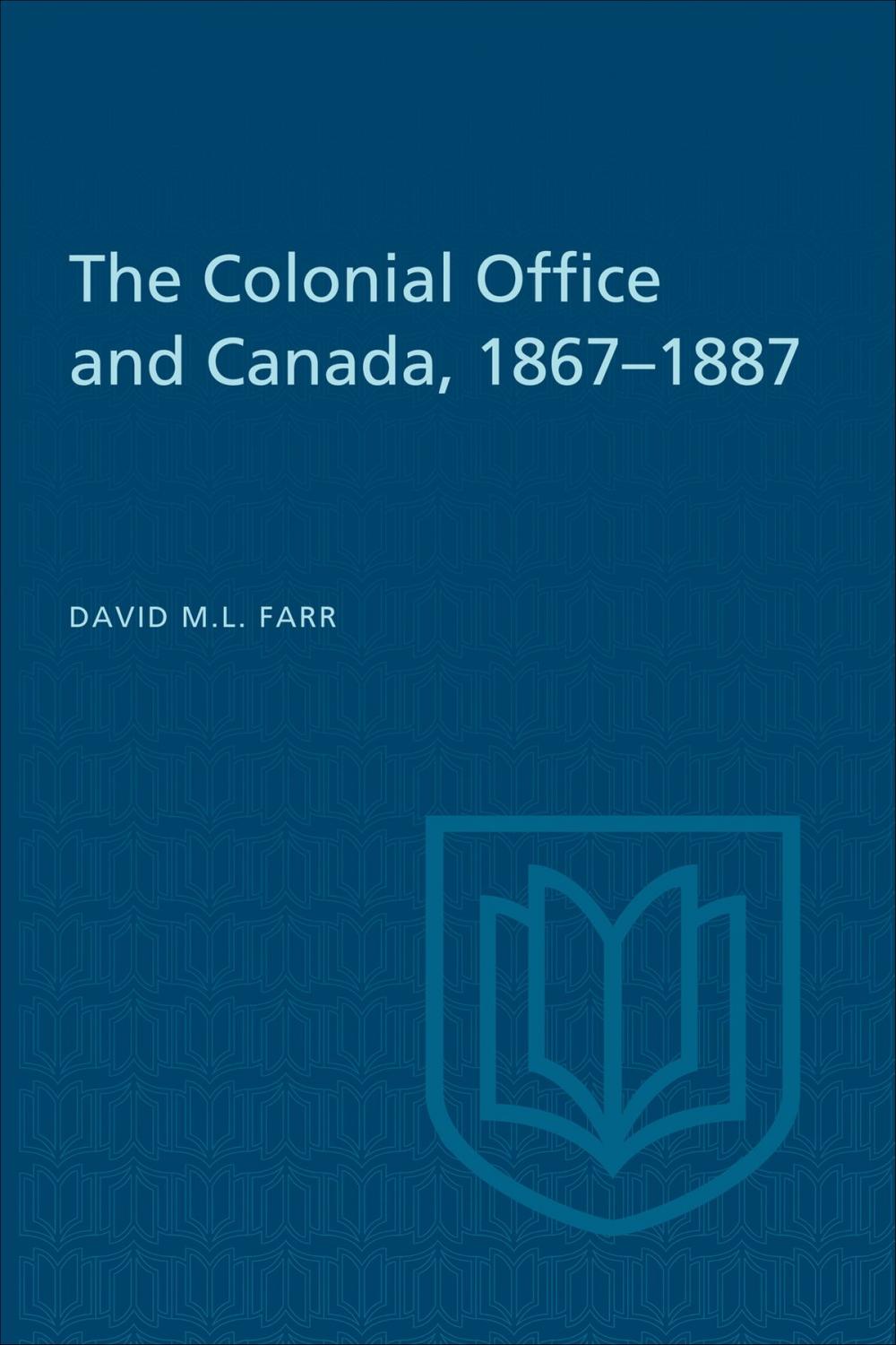 Big bigCover of The Colonial Office and Canada 1867-1887