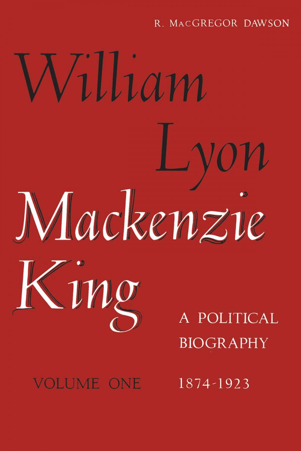 Big bigCover of William Lyon Mackenzie King, Volume 1, 1874-1923