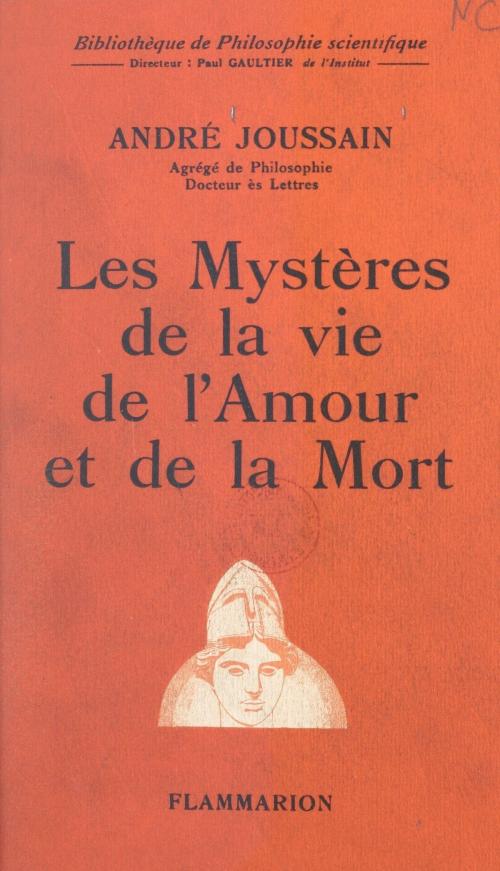 Cover of the book Les mystères de la vie, de l'amour et de la mort by André Joussain, Paul Gaultier, Flammarion (réédition numérique FeniXX)