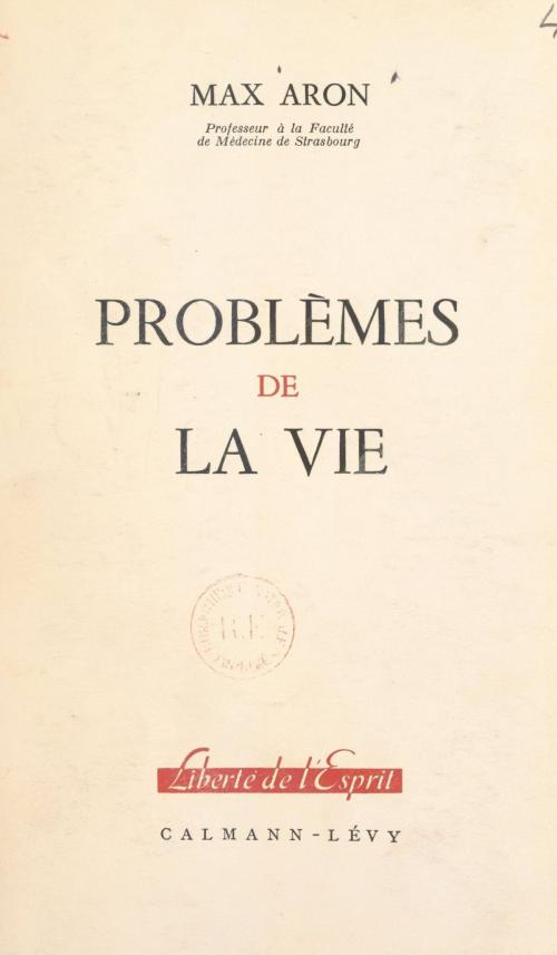 Cover of the book Problèmes de la vie by Max Aron, Jean-Paul Aron, Raymond Aron, Calmann-Lévy (réédition numérique FeniXX)