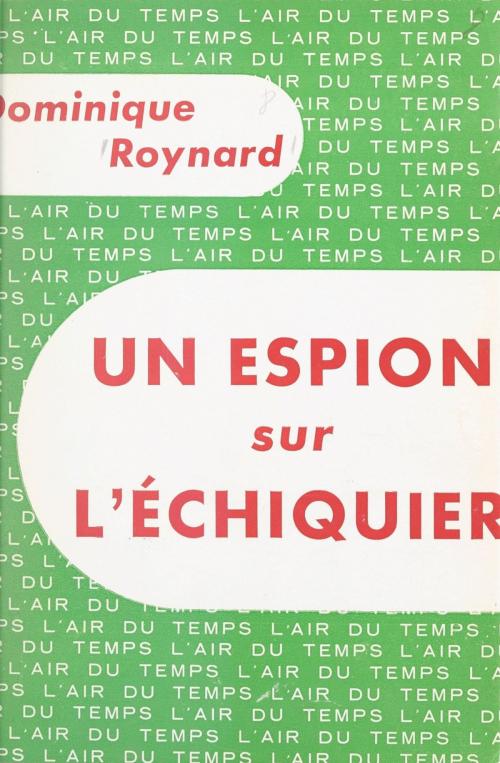 Cover of the book Un espion sur l'échiquier by Dominique Roynard, Pierre Lazareff, Gallimard (réédition numérique FeniXX)