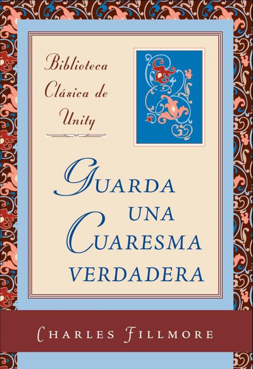 Cover of the book Guarda una Cuaresma verdadera by Charles Fillmore, Unity Books