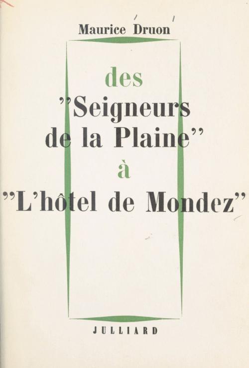 Cover of the book Des "Seigneurs de la plaine" à "l'Hôtel de Mondez" : nouvelles by Maurice Druon, Julliard (réédition numérique FeniXX)