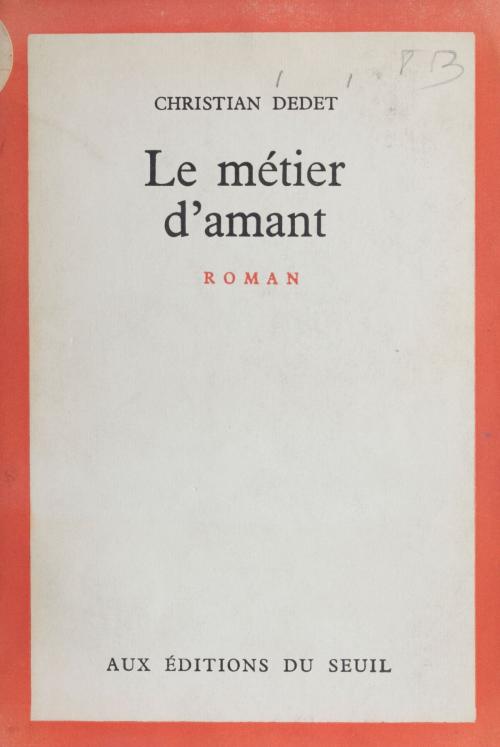 Cover of the book Le métier d'amant by Christian Dedet, Seuil (réédition numérique FeniXX)