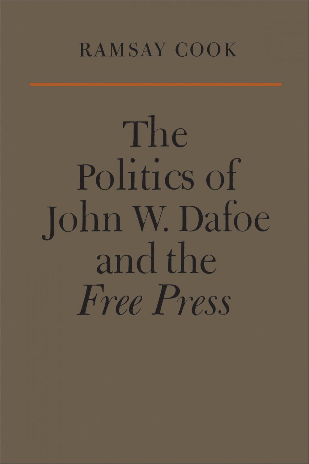 Big bigCover of The Politics of John W. Dafoe and the Free Press