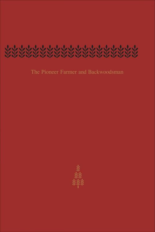 Cover of the book The Pioneer Farmer and Backwoodsman by Edwin Guillet, University of Toronto Press, Scholarly Publishing Division