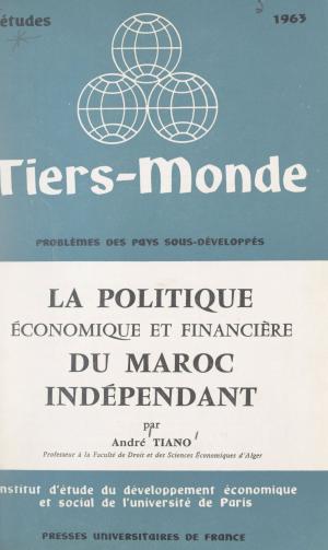 Cover of the book La politique économique et financière du Maroc indépendant by Max Du Veuzit