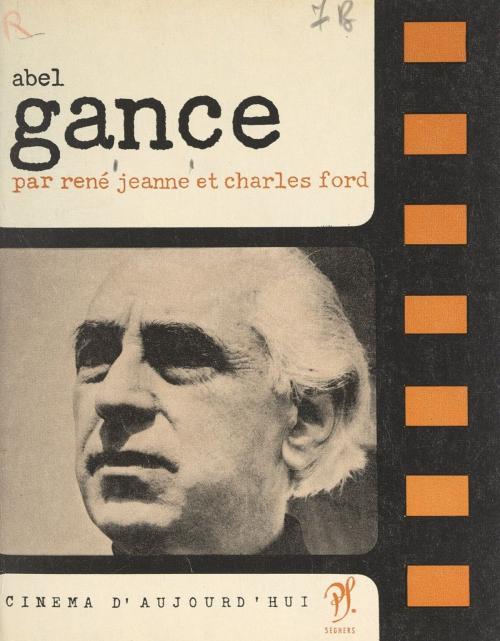 Cover of the book Abel Gance by Charles Ford, René Jeanne, Abel Gance, Pierre Lherminier, (Seghers) réédition numérique FeniXX