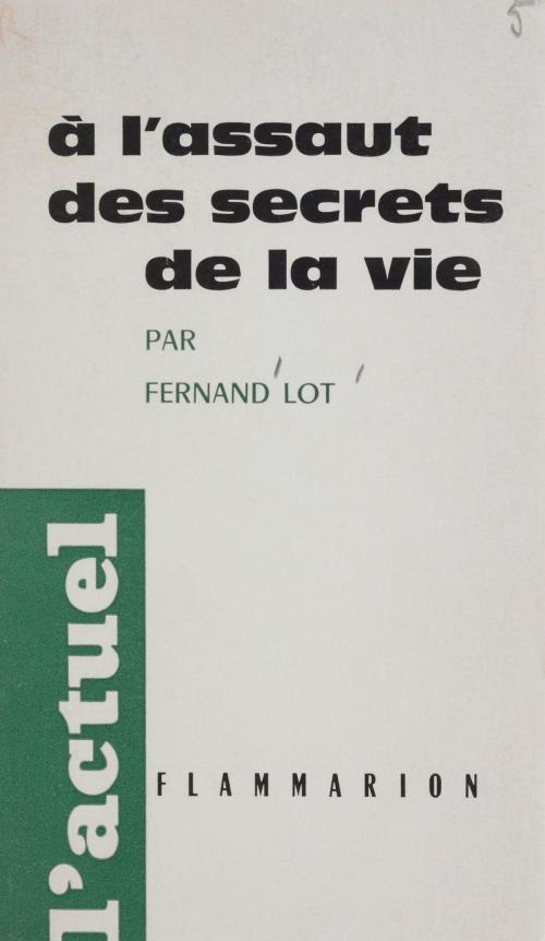 Cover of the book À l'assaut des secrets de la vie by Fernand Lot, Louis Gabriel-Robinet, Flammarion (réédition numérique FeniXX)