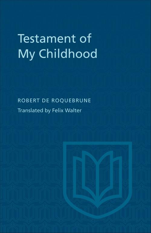 Cover of the book Testament of My Childhood by Robert de Roquebrune, University of Toronto Press, Scholarly Publishing Division