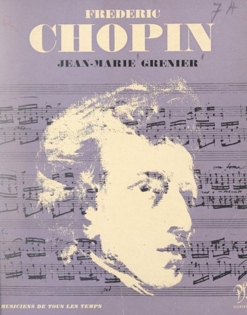 Cover of the book Frédéric Chopin by Jean-Marie Grenier, Jean Roire, (Seghers) réédition numérique FeniXX