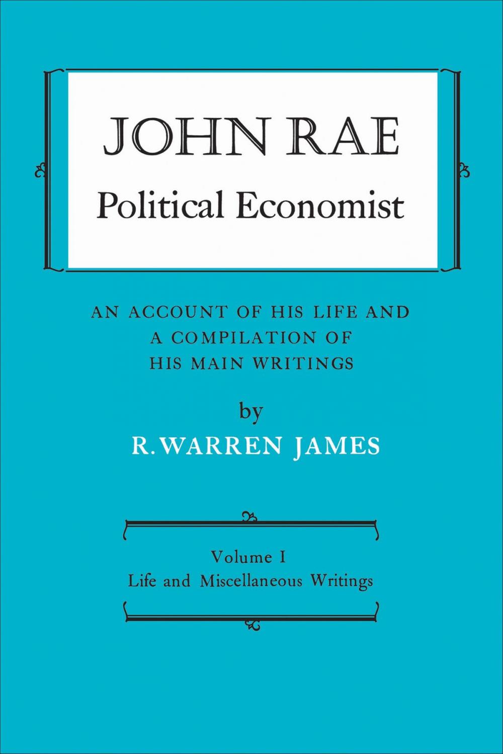 Big bigCover of John Rae Political Economist: An Account of His Life and A Compilation of His Main Writings