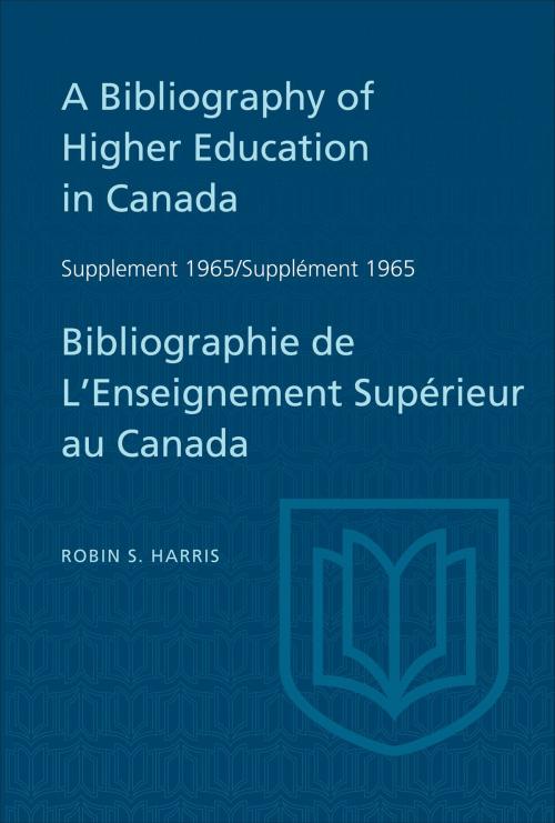 Cover of the book Supplement 1965 to A Bibliography of Higher Education in Canada / Supplément 1965 de Bibliographie de L'Enseighnement Supérieur au Canada by Robin Harris, University of Toronto Press, Scholarly Publishing Division