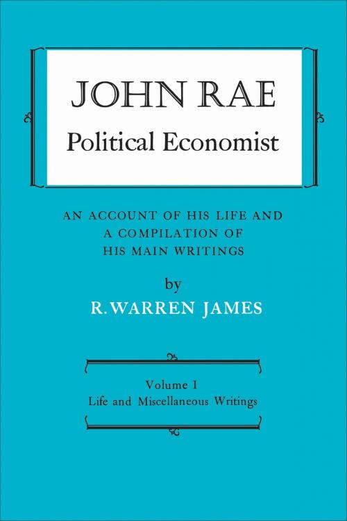 Cover of the book John Rae Political Economist: An Account of His Life and A Compilation of His Main Writings by , University of Toronto Press, Scholarly Publishing Division