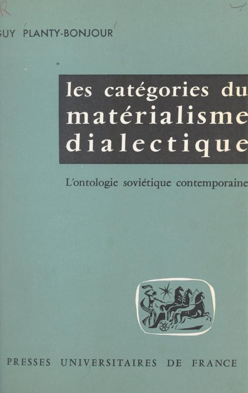 Cover of the book Les catégories du matérialisme dialectique by Guy Planty-Bonjour, (Presses universitaires de France) réédition numérique FeniXX