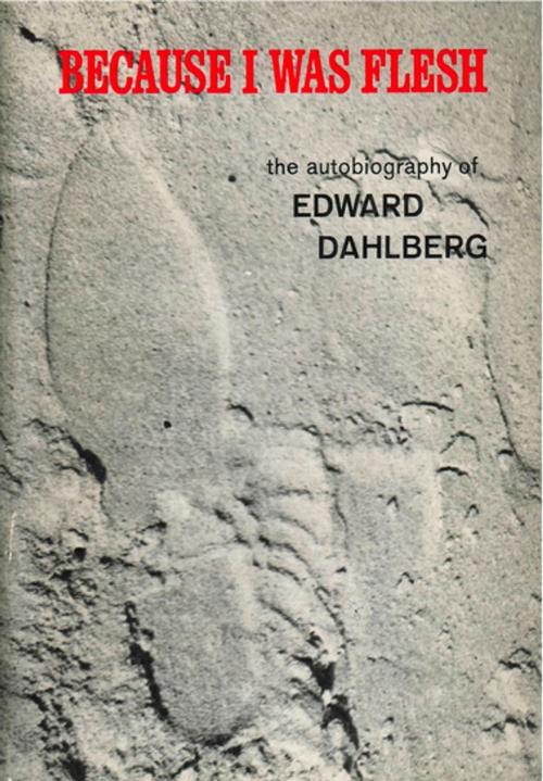 Cover of the book Because I Was Flesh: The Autobiography of Edward Dahlberg by Edward Dahlberg, New Directions