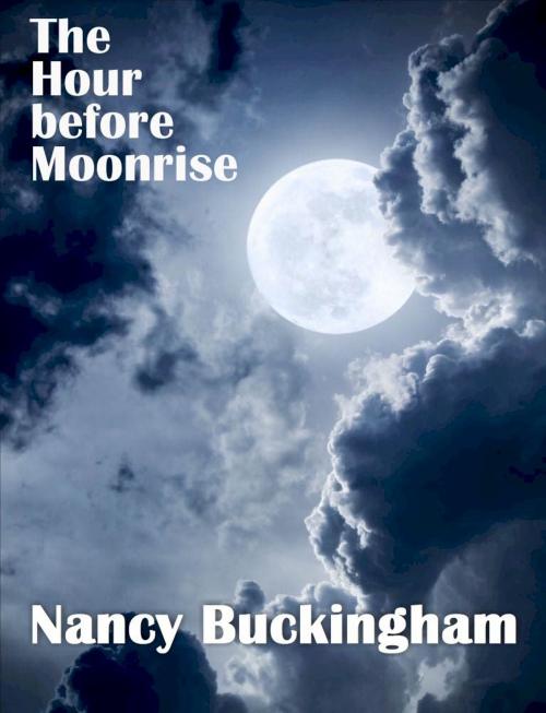 Cover of the book The Hour before Moonrise by Nancy Buckingham, Belgrave House