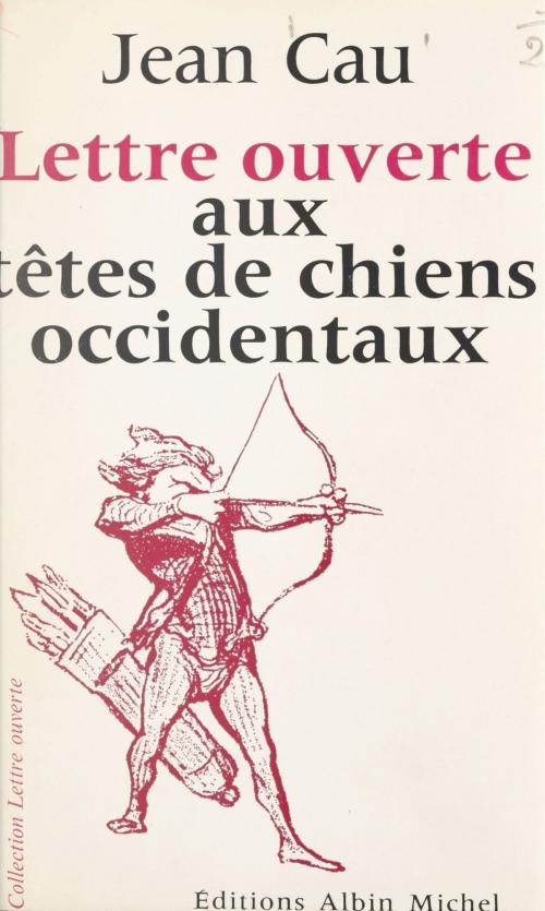 Cover of the book Lettre ouverte aux têtes de chiens occidentaux by Jean Cau, Jean-Pierre Dorian, FeniXX réédition numérique