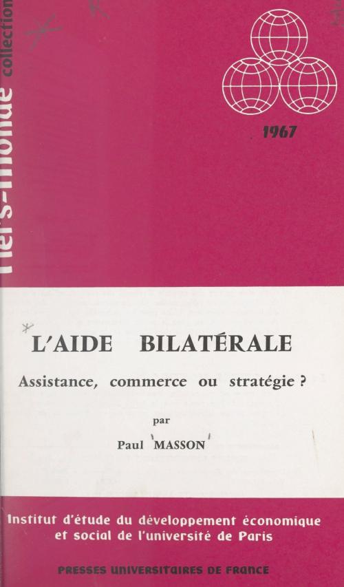 Cover of the book L'aide bilatérale by Paul Masson, François Perroux, (Presses universitaires de France) réédition numérique FeniXX