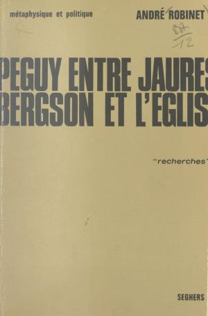 Cover of the book Péguy, entre Jaurès, Bergson et l'Église (1) by Dominique Amy, Jean Roire