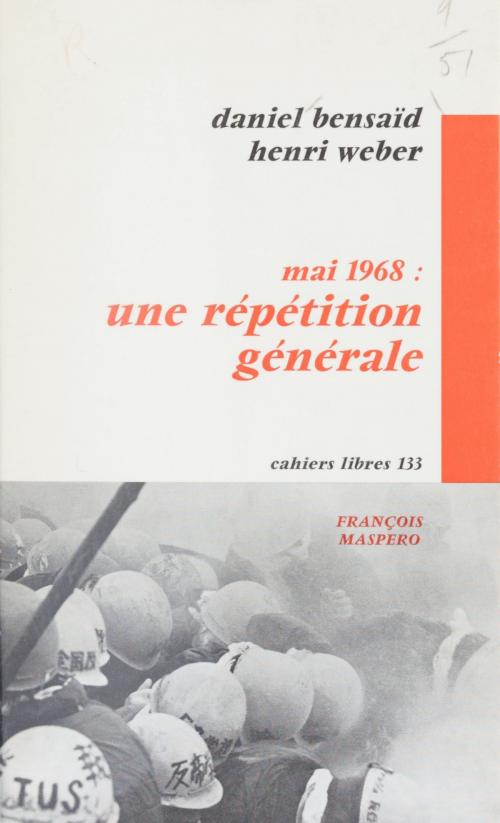Cover of the book Mai 1968 : une répétition générale by Henri Weber, Daniel Bensaïd, La Découverte (réédition numérique FeniXX)