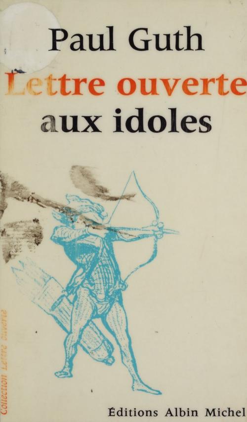 Cover of the book Lettre ouverte aux idoles by Paul Guth, Jean-Pierre Dorian, FeniXX réédition numérique