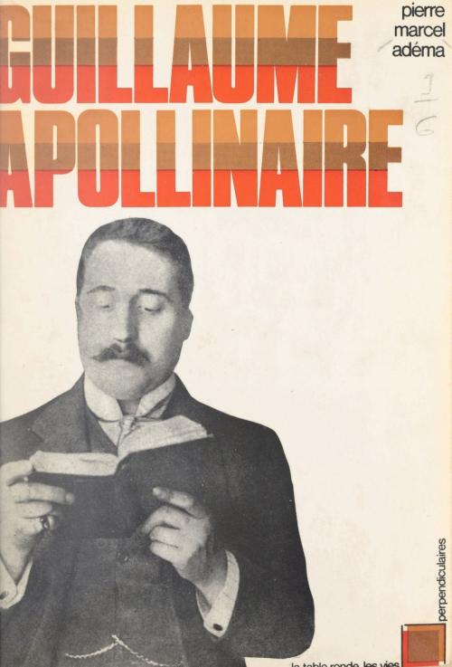 Cover of the book Guillaume Apollinaire by Pierre-Marcel Adéma, François Caradec, (La Table Ronde) réédition numérique FeniXX