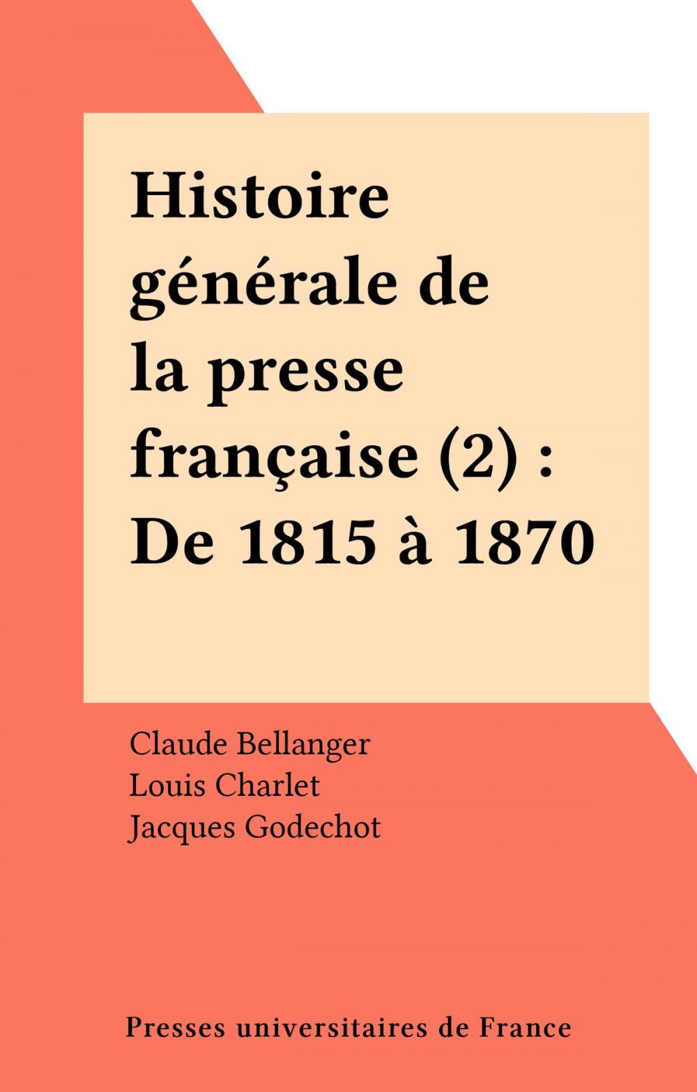 Big bigCover of Histoire générale de la presse française (2) : De 1815 à 1870