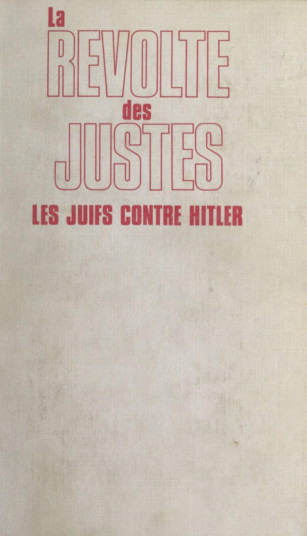 Big bigCover of La révolte des Justes : les Juifs contre Hitler, 1933-1945