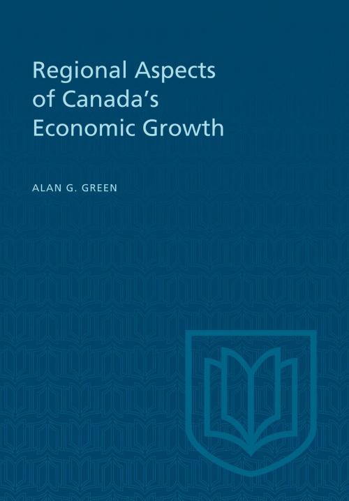 Cover of the book Regional Aspects of Canada's Economic Growth by Alan G. Green, University of Toronto Press, Scholarly Publishing Division