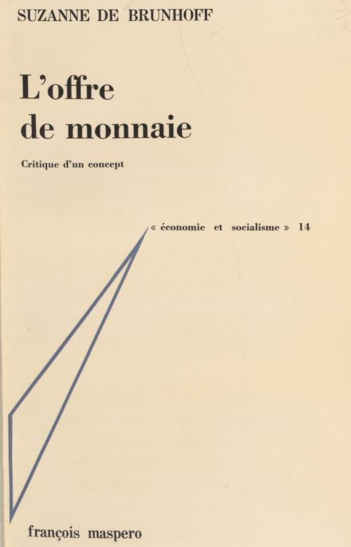 Cover of the book L'offre de monnaie by Suzanne de Brunhoff, Charles Bettelheim, Jacques Charrière, La Découverte (réédition numérique FeniXX)