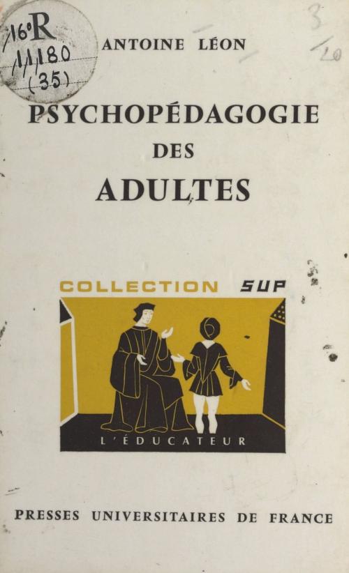 Cover of the book Psychopédagogie des adultes by Antoine Léon, Gaston Mialaret, (Presses universitaires de France) réédition numérique FeniXX