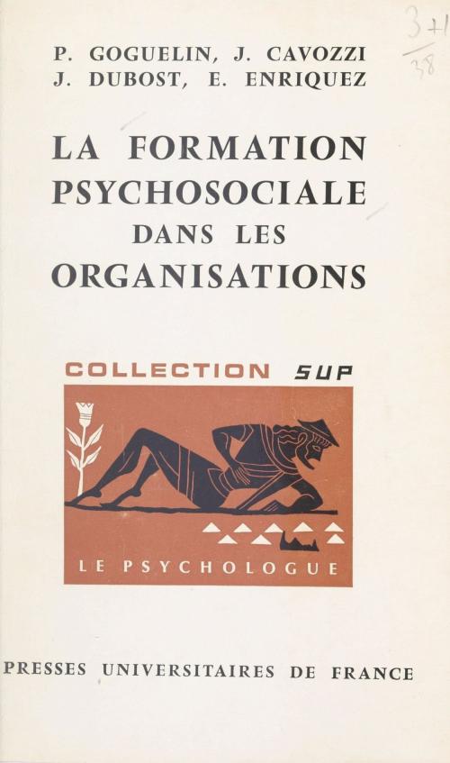 Cover of the book La formation psychosociale dans les organisations by Jean Cavozzi, Jean Dubost, Eugène Enriquez, Pierre Goguelin, Paul Fraisse, (Presses universitaires de France) réédition numérique FeniXX