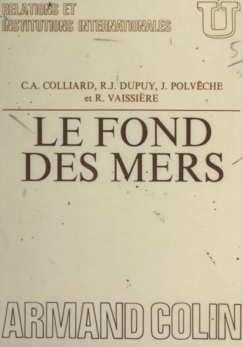 Cover of the book Le fond des mers by Claude-Albert Colliard, René-Jean Dupuy, Jean Polvêche, Armand Colin (réédition numérique FeniXX)