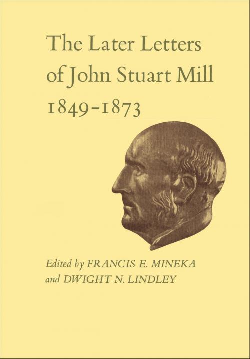 Cover of the book The Later Letters of John Stuart Mill 1849-1873 by John Stuart Mill, University of Toronto Press, Scholarly Publishing Division