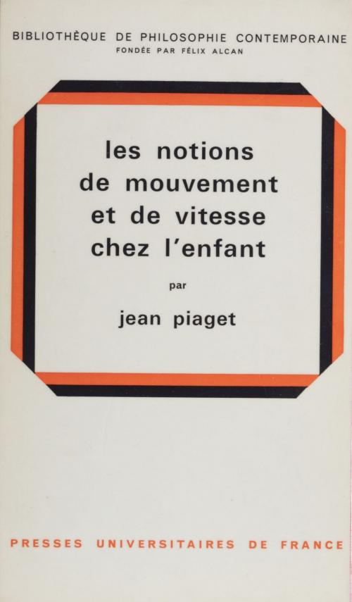 Cover of the book Les notions de mouvement et de vitesse chez l'enfant by Félix Alcan, Jean Piaget, Presses universitaires de France (réédition numérique FeniXX)