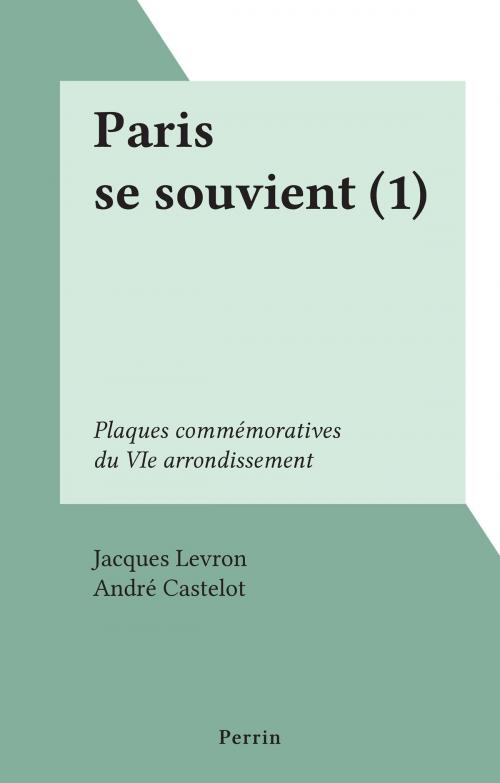 Cover of the book Paris se souvient (1) by Jacques Levron, André Castelot, (Perrin) réédition numérique FeniXX