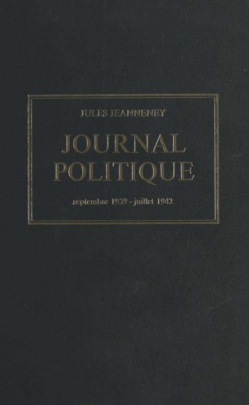 Cover of the book Journal politique, septembre 1939 - juillet 1942 by Jules Jeanneney, Jean-Noël Jeanneney, Armand Colin (réédition numérique FeniXX)