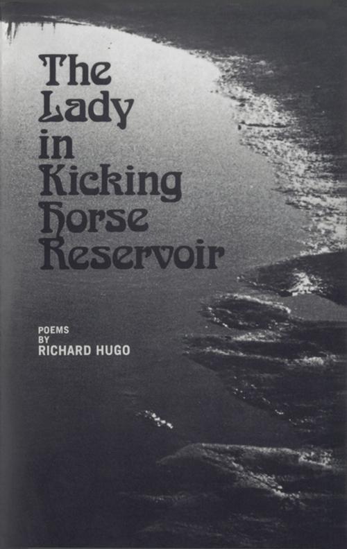 Cover of the book The Lady in Kicking Horse Reservoir: Poems by Richard Hugo, W. W. Norton & Company