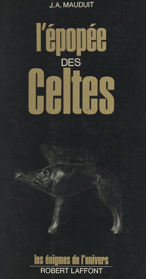 Cover of the book L'épopée des Celtes by Jacques-A. Mauduit, Francis Mazière, (Robert Laffont) réédition numérique FeniXX