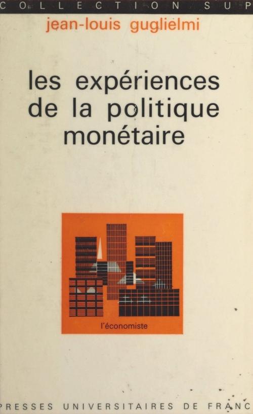 Cover of the book Les expériences de la politique monétaire by Jean-Louis Guglielmi, Pierre Tabatoni, (Presses universitaires de France) réédition numérique FeniXX