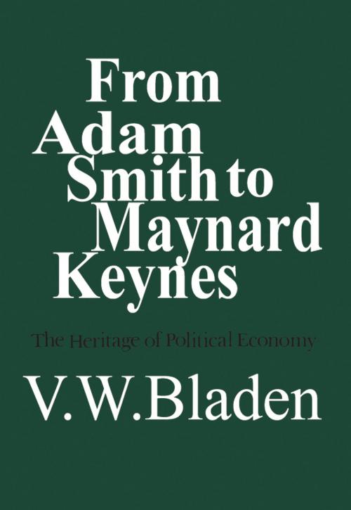 Cover of the book From Adam Smith to Maynard Keynes by Vincent Bladen, University of Toronto Press, Scholarly Publishing Division